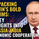 Unpacking Putin’s Bold Claims: 3 Key Insights into Russia-India Economic Cooperation